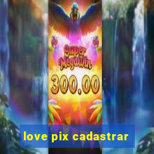 love pix cadastrar